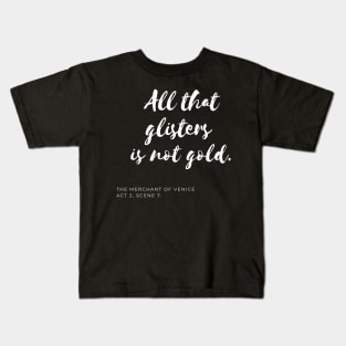 All That Glisters Is Not Gold Kids T-Shirt